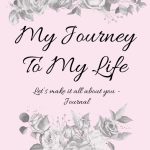 My Journey To My Life – A 5 Minute Self-Care Guided Gratitude Journal